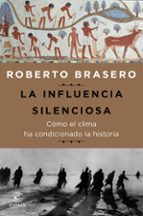 LA INFLUENCIA SILENCIOSA. CÓMO EL CLIMA HA CONDICIONADO LA HISTORIA LA INFLUENCIA SILENCIOSA. CÓMO EL CLIMA HA CONDICIONADO LA HISTORIA