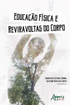 EDUCAÇÃO FÍSICA E REVIRAVOLTAS DO CORPO EDUCAÇÃO FÍSICA E REVIRAVOLTAS DO CORPO