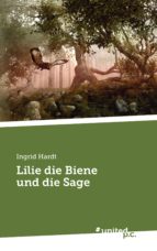 LILIE DIE BIENE UND DIE SAGE LILIE DIE BIENE UND DIE SAGE
