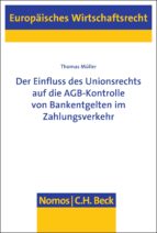 DER EINFLUSS DES UNIONSRECHTS AUF DIE AGB-KONTROLLE VON BANKENTGELTEN IM ZAHLUNGSVERKEHR DER EINFLUSS DES UNIONSRECHTS AUF DIE AGB-KONTROLLE VON BANKENTGELTEN IM ZAHLUNGSVERKEHR