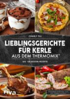 LIEBLINGSGERICHTE FÜR KERLE AUS DEM THERMOMIX® LIEBLINGSGERICHTE FÜR KERLE AUS DEM THERMOMIX®