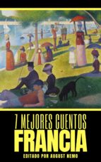 7 MEJORES CUENTOS - FRANCIA. GUY DE MAUPASSANT;JULIO VERNE;ÉMILE ZOLA;MARCEL  SCHWOB;ALFRED MUSSET;VILLIERS DE L'ISLE ADAM;ALEJANDRO DUMAS;AUGUST NEMO.  ebook. 9783967992366