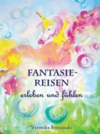 FANTASIEREISEN ERLEBEN UND FÜHLEN FANTASIEREISEN ERLEBEN UND FÜHLEN
