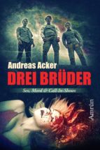 DREI BRÜDER: EINE NOVELLE ÜBER SEX, MORD UND CALL-IN-SHOWS DREI BRÜDER: EINE NOVELLE ÜBER SEX, MORD UND CALL-IN-SHOWS