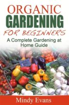 Organic Gardening For Beginners: A Complete Gardening at Home Guide