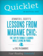 QUICKLET ON JENNIFER L. SCOTT'S LESSONS FROM MADAME CHIC (CLIFFSNOTES-LIKE BOOK SUMMARY) QUICKLET ON JENNIFER L. SCOTT'S LESSONS FROM MADAME CHIC (CLIFFSNOTES-LIKE BOOK SUMMARY)