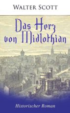 DAS HERZ VON MIDLOTHIAN: HISTORISCHER ROMAN DAS HERZ VON MIDLOTHIAN: HISTORISCHER ROMAN