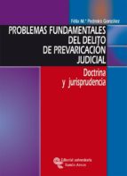 PROBLEMAS FUNDAMENTALES DEL DELITO DE PREVARICACIÓN JUDICIAL PROBLEMAS FUNDAMENTALES DEL DELITO DE PREVARICACIÓN JUDICIAL