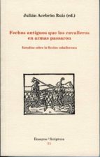 FECHOS ANTIGUOS QUE LOS CAVALLEROS EN ARMAS PASARON. FECHOS ANTIGUOS QUE LOS CAVALLEROS EN ARMAS PASARON.