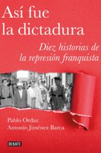 ASÍ FUE LA DICTADURA ASÍ FUE LA DICTADURA