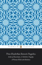 THREE ELIZABETHAN DOMESTIC TRAGEDIES THREE ELIZABETHAN DOMESTIC TRAGEDIES