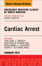 CARDIAC ARREST, AN ISSUE OF EMERGENCY MEDICINE CLINICS - E-BOOK CARDIAC ARREST, AN ISSUE OF EMERGENCY MEDICINE CLINICS - E-BOOK