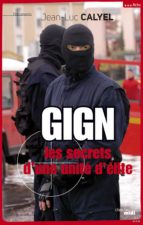 GIGN LES SECRETS D'UNE UNITÉ D'ÉLITE GIGN LES SECRETS D'UNE UNITÉ D'ÉLITE