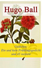 Gedichte: Ein und kein Frühlingsgedicht und 45 weitere Gedichte - Vollständige Ausgabe