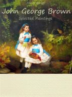 John George Brown: Selected Paintings (Colour Plates)