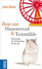 RAUS AUS HAMSTERRAD UND TRETMÜHLE RAUS AUS HAMSTERRAD UND TRETMÜHLE