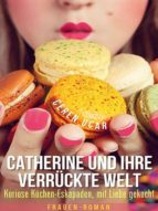CATHERINE UND IHRE VERRÜCKTE WELT CATHERINE UND IHRE VERRÜCKTE WELT