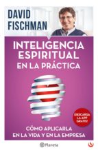 INTELIGENCIA ESPIRITUAL EN LA PRÁCTICA INTELIGENCIA ESPIRITUAL EN LA PRÁCTICA