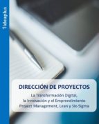 DIRECCIÓN DE PROYECTOS. LA TRANSFORMACIÓN DIGITAL, LA INNOVACIÓN Y EL EMPRENDIMIENTO. PROJECT MANAGEMENT, LEAN Y SIX-SIGMA. DIRECCIÓN DE PROYECTOS. LA TRANSFORMACIÓN DIGITAL, LA INNOVACIÓN Y EL EMPRENDIMIENTO. PROJECT MANAGEMENT, LEAN Y SIX-SIGMA.