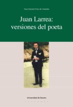 JUAN LARREA: VERSIONES DEL POETA JUAN LARREA: VERSIONES DEL POETA
