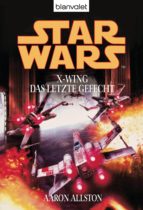 STAR WARS. X-WING. DAS LETZTE GEFECHT STAR WARS. X-WING. DAS LETZTE GEFECHT