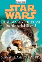STAR WARS. DAS ERBE DER JEDI-RITTER 15. DIE RUINEN VON CORUSCANT STAR WARS. DAS ERBE DER JEDI-RITTER 15. DIE RUINEN VON CORUSCANT