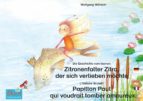 Die Geschichte vom kleinen Zitronenfalter Zitro, der sich verlieben möchte. Deutsch-Französisch. / L'histoire du petit Papillon Paul qui voudrait tomber amoureux. Allemand-Francais.