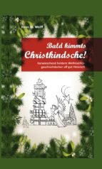 BALD KIMMT'S CHRISTKINDSCHE! BALD KIMMT'S CHRISTKINDSCHE!