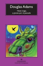 HASTA LUEGO, Y GRACIAS POR EL PESCADO HASTA LUEGO, Y GRACIAS POR EL PESCADO