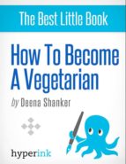 HOW TO BECOME A VEGETARIAN (RECIPES, DIETS, BEGINNER'S GUIDE) HOW TO BECOME A VEGETARIAN (RECIPES, DIETS, BEGINNER'S GUIDE)