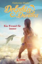 DOLPHIN DREAMS - EIN FREUND FÜR IMMER DOLPHIN DREAMS - EIN FREUND FÜR IMMER