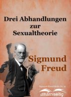 DREI ABHANDLUNGEN ZUR SEXUALTHEORIE DREI ABHANDLUNGEN ZUR SEXUALTHEORIE
