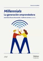 MILLENNIALS, LA GENERACIÓN EMPRENDEDORA MILLENNIALS, LA GENERACIÓN EMPRENDEDORA
