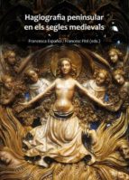 HAGIOGRAFIA PENINSULAR EN ELS SEGLES MEDIEVALS. HAGIOGRAFIA PENINSULAR EN ELS SEGLES MEDIEVALS.