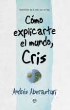 CÓMO EXPLICARTE EL MUNDO, CRIS CÓMO EXPLICARTE EL MUNDO, CRIS