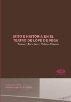 MITO E HISTORIA EN EL TEATRO DE LOPE DE VEGA MITO E HISTORIA EN EL TEATRO DE LOPE DE VEGA