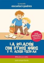 LA RELACIÓN CON OTROS NIÑOS Y EL ACOSO ESCOLAR LA RELACIÓN CON OTROS NIÑOS Y EL ACOSO ESCOLAR