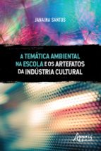 A TEMÁTICA AMBIENTAL NA ESCOLA E OS ARTEFATOS DA INDÚSTRIA CULTURAL A TEMÁTICA AMBIENTAL NA ESCOLA E OS ARTEFATOS DA INDÚSTRIA CULTURAL