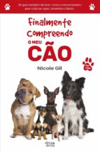 FINALMENTE COMPREENDO O MEU CÃO FINALMENTE COMPREENDO O MEU CÃO