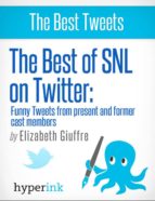 THE BEST OF SNL...ON TWITTER: FUNNY TWEETS FROM PRESENT AND FORMER CAST MEMBERS THE BEST OF SNL...ON TWITTER: FUNNY TWEETS FROM PRESENT AND FORMER CAST MEMBERS
