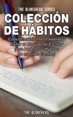 Colección De Hábitos. Cómo Escribir 3000 Palabras Y Evitar El Bloqueo De Escritor