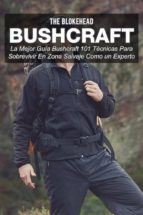 Bushcraft La Mejor Guía Bushcraft. 101 Técnicas Para Sobrevivir En Zona Salvaje Como Un Experto