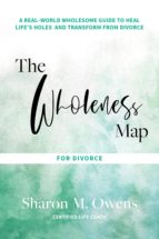 THE WHOLENESS MAP FOR DIVORCE THE WHOLENESS MAP FOR DIVORCE