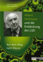 ALBERT HOFMANN UND DIE ENTDECKUNG DES LSD ALBERT HOFMANN UND DIE ENTDECKUNG DES LSD