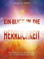 EIN-BLICK IN DIE HERRLICHKEIT EIN-BLICK IN DIE HERRLICHKEIT