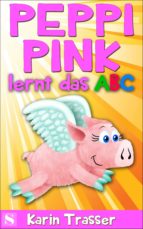 PEPPI PINK LERNT DAS ABC PEPPI PINK LERNT DAS ABC