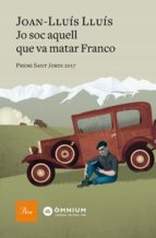 JO SÓC AQUELL QUE VA MATAR FRANCO JO SÓC AQUELL QUE VA MATAR FRANCO