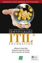 GUIA PREPARATÓRIO PARA A CERTIFICAÇÃO ITIL FOUNDATION GUIA PREPARATÓRIO PARA A CERTIFICAÇÃO ITIL FOUNDATION