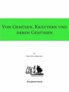 VON GEMÜSEN, KRÄUTERN UND DEREN GENÜSSEN VON GEMÜSEN, KRÄUTERN UND DEREN GENÜSSEN