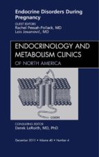 ENDOCRINE DISORDERS DURING PREGNANCY, AN ISSUE OF ENDOCRINOLOGY AND METABOLISM CLINICS OF NORTH AMERICA, E-BOOK ENDOCRINE DISORDERS DURING PREGNANCY, AN ISSUE OF ENDOCRINOLOGY AND METABOLISM CLINICS OF NORTH AMERICA, E-BOOK
